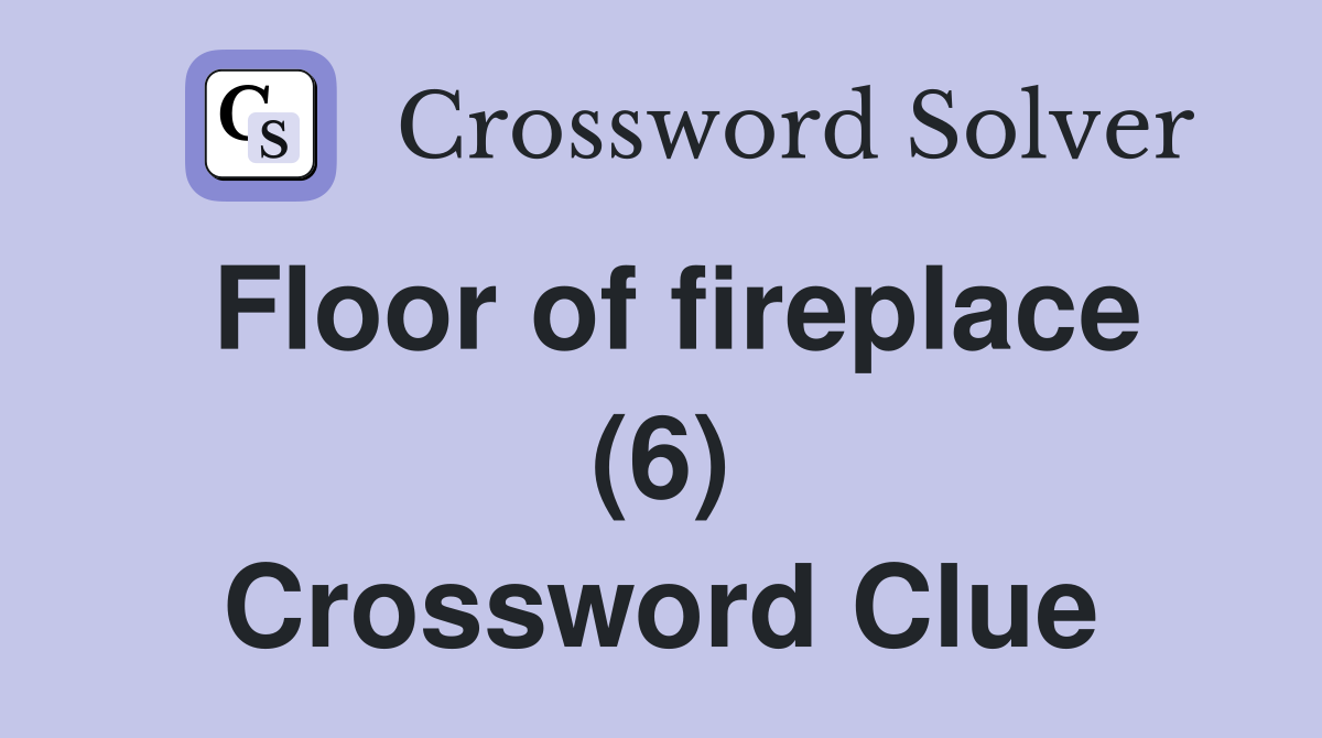 Floor of fireplace (6) Crossword Clue
