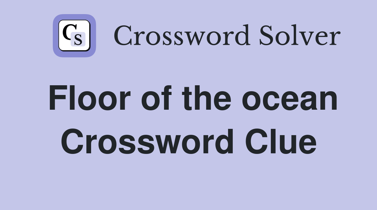 Floor of the ocean Crossword Clue