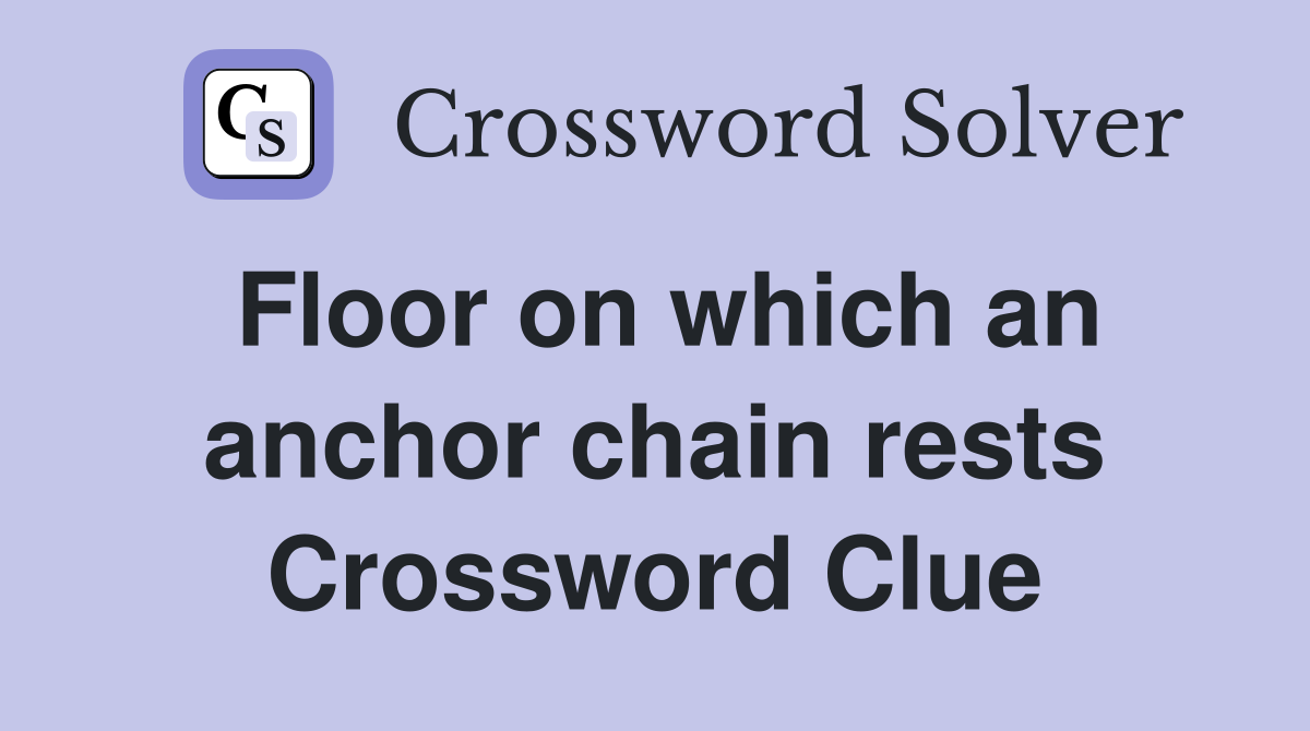 Floor on which an anchor chain rests Crossword Clue