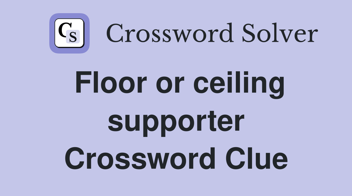 Floor or ceiling supporter Crossword Clue