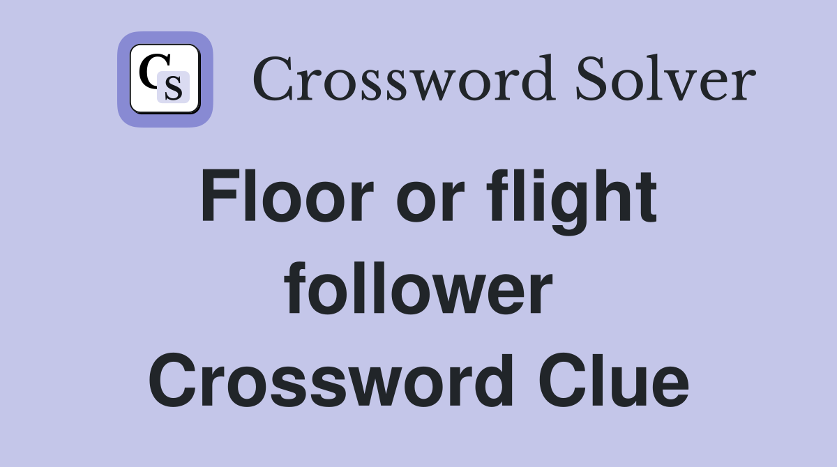 Floor or flight follower Crossword Clue
