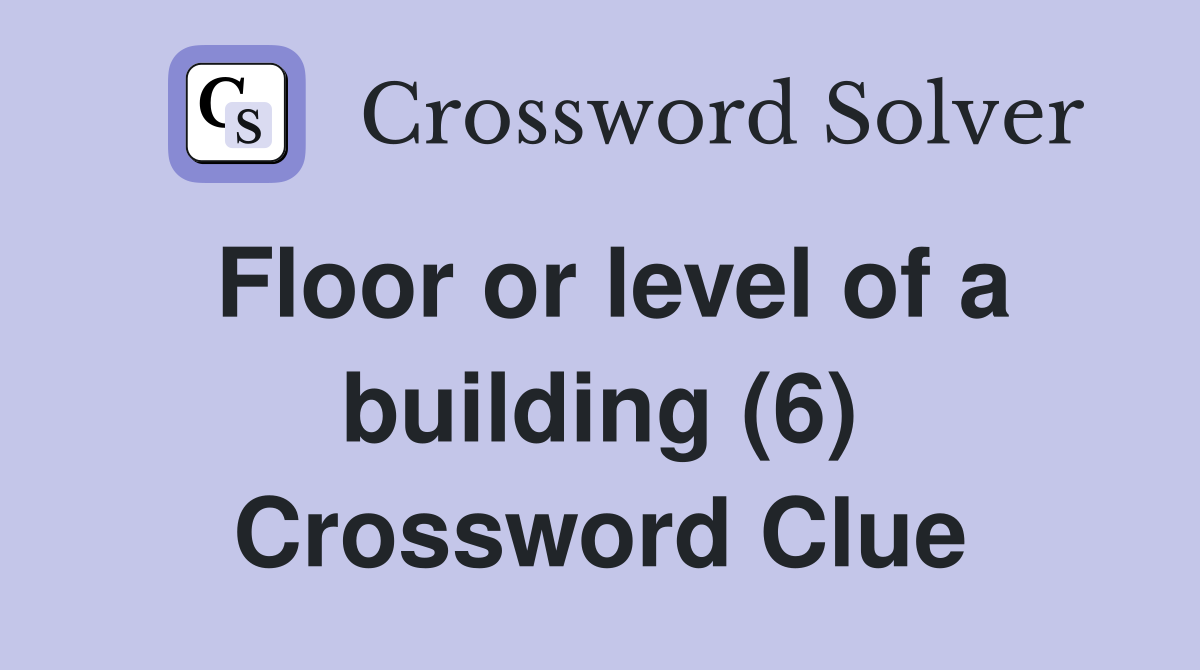Floor or level of a building (6) Crossword Clue