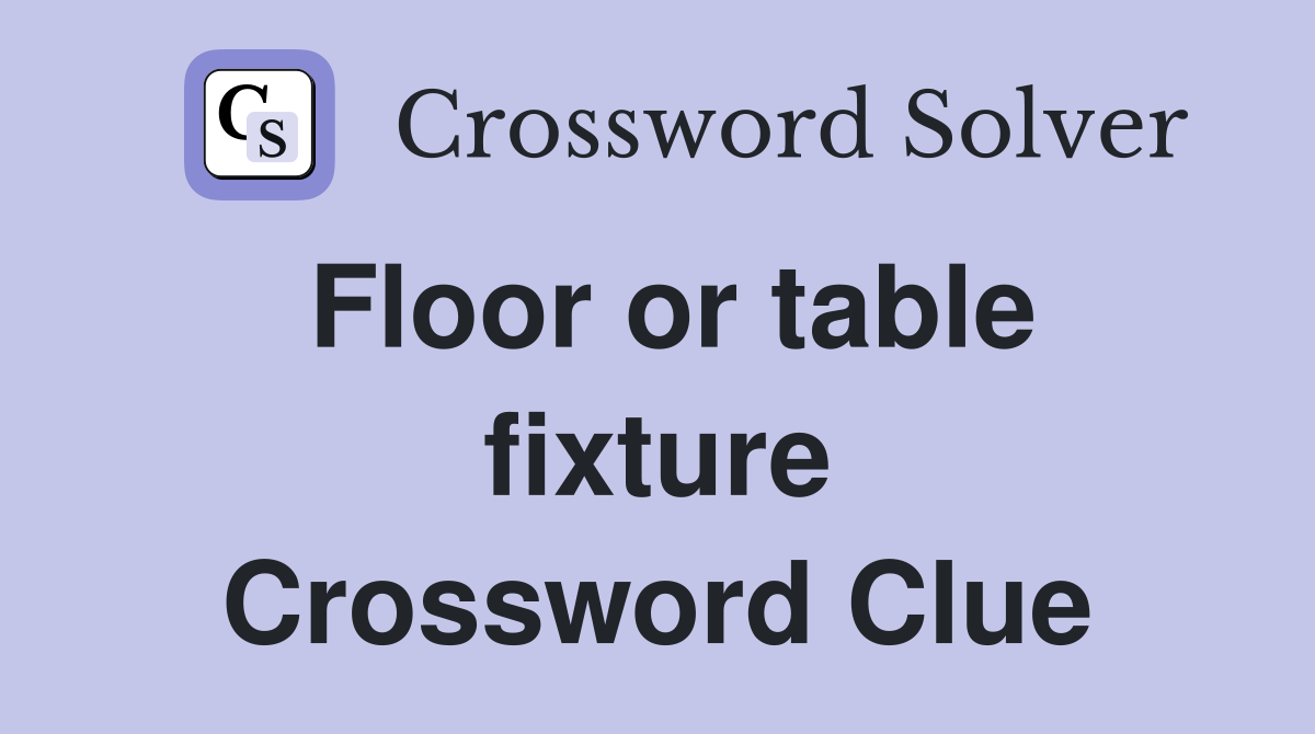 Floor or table fixture Crossword Clue