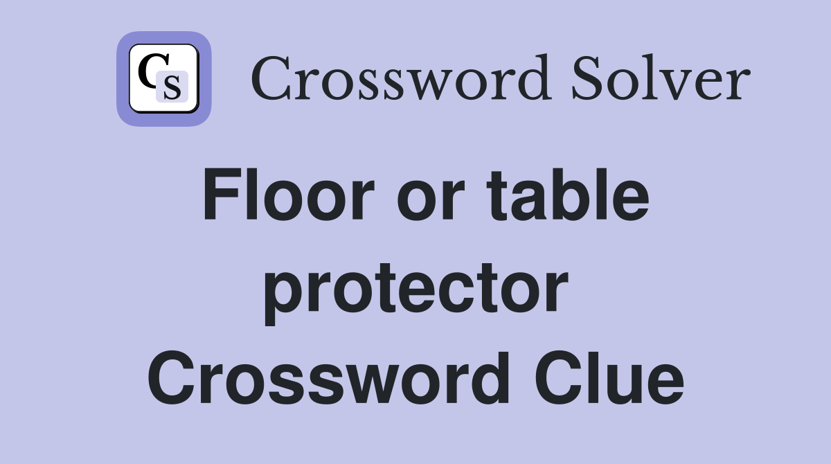 Floor or table protector Crossword Clue