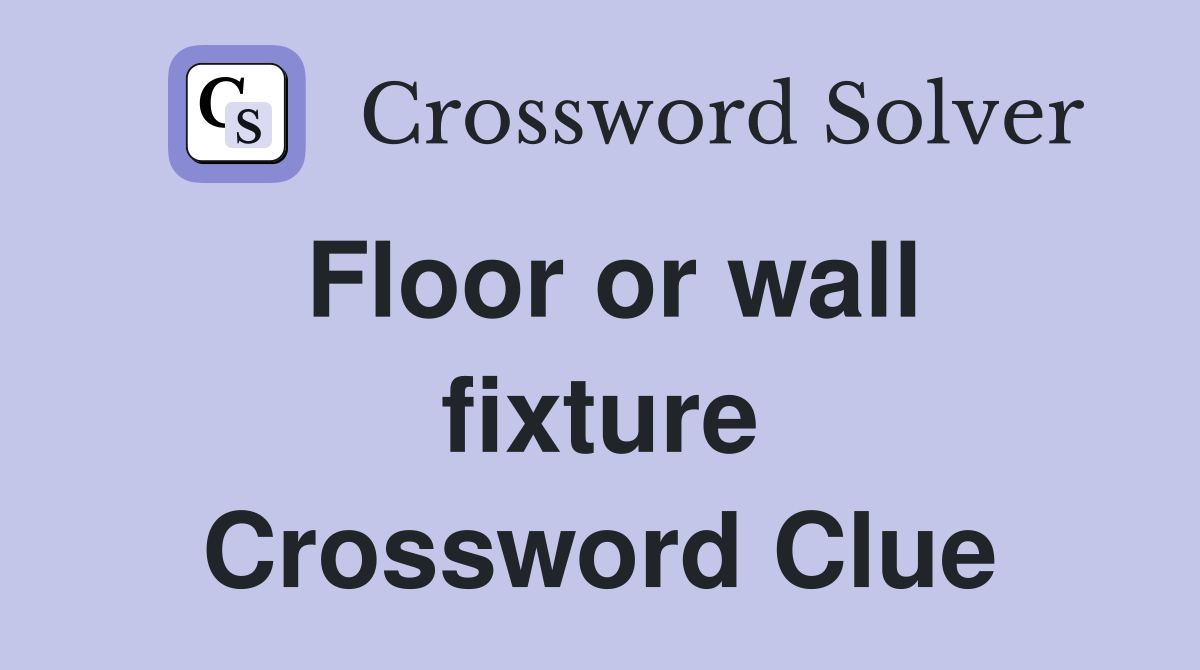 Floor or wall fixture Crossword Clue