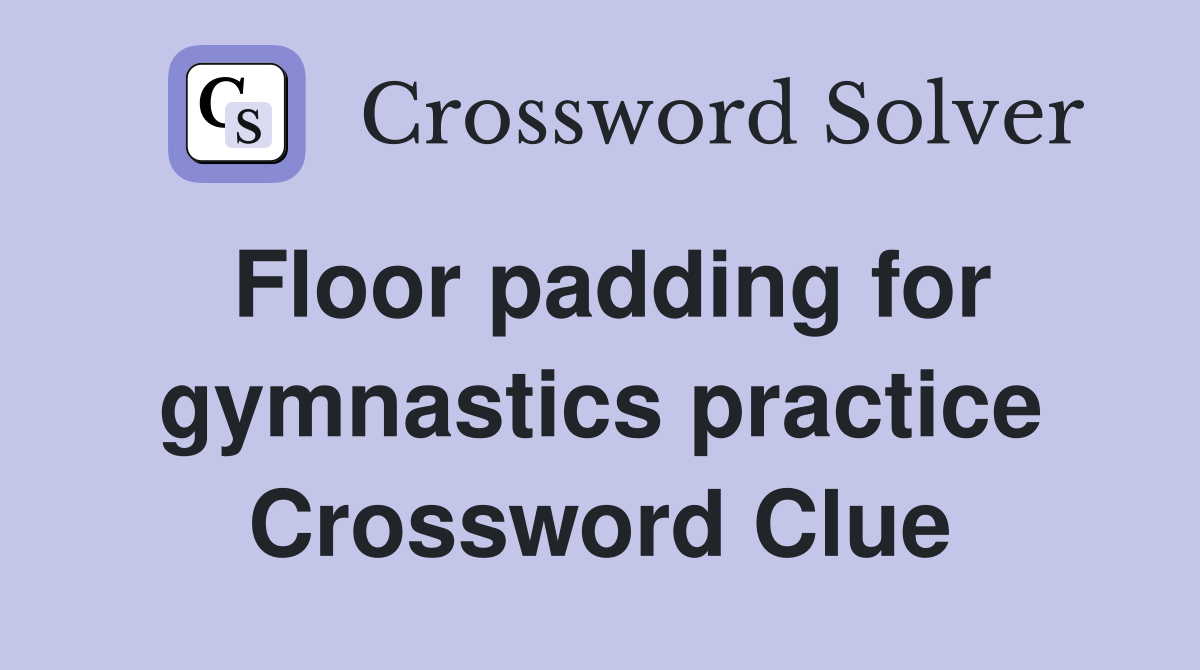Floor padding for gymnastics practice Crossword Clue