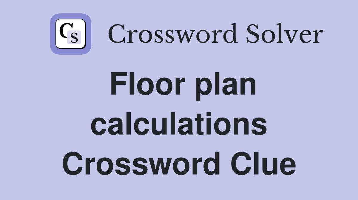 Floor plan calculations Crossword Clue
