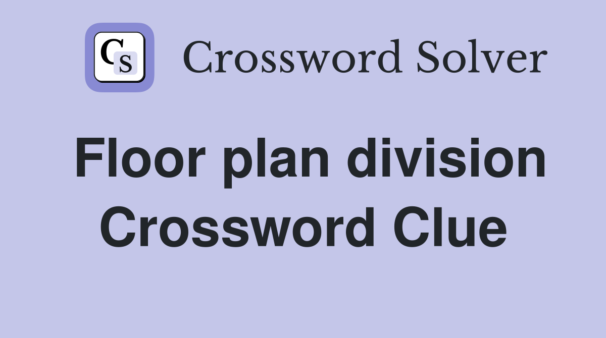 Floor plan division Crossword Clue