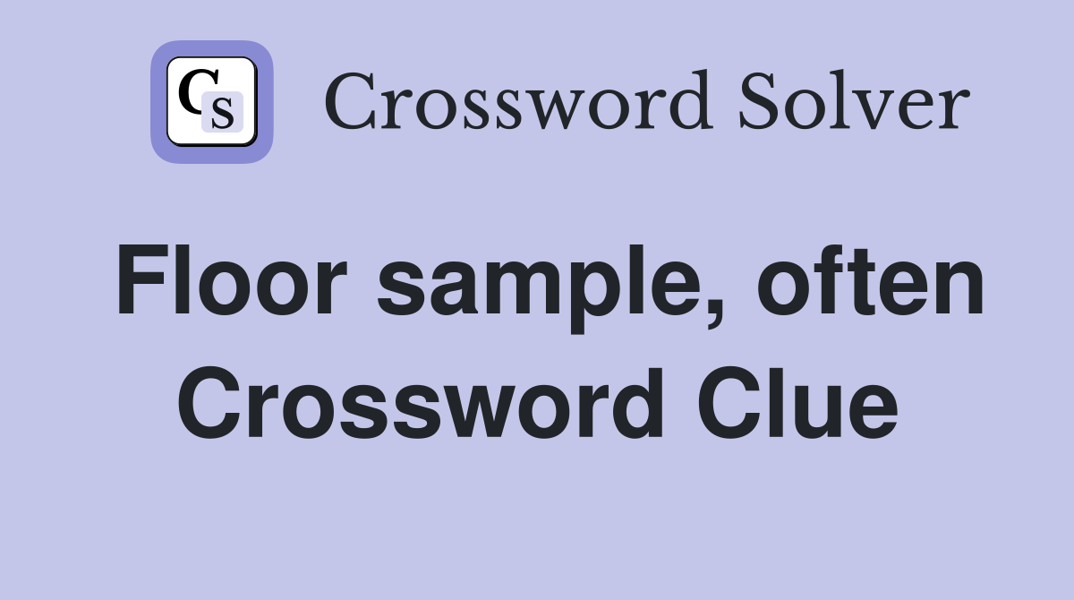 Floor sample, often Crossword Clue