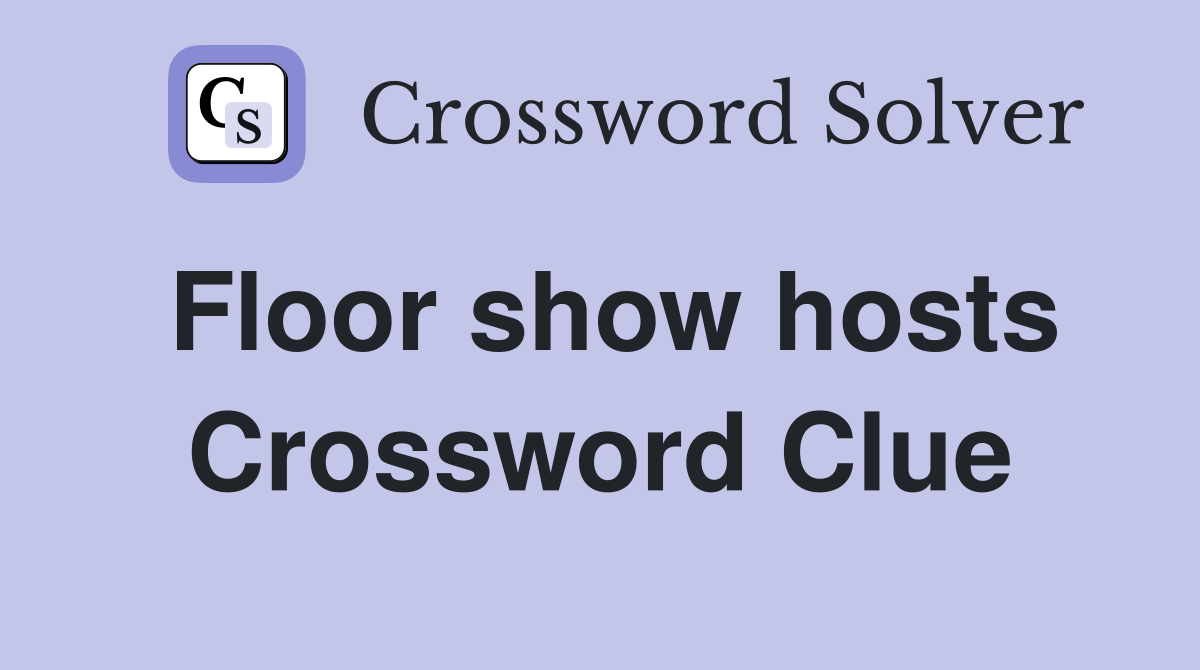 Floor show hosts Crossword Clue