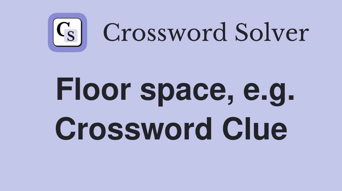 Floor space, e.g. Crossword Clue