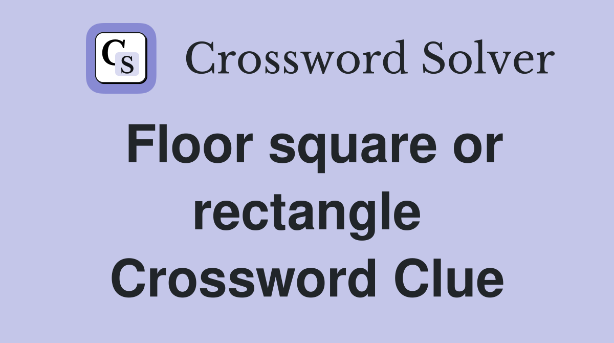 Floor square or rectangle Crossword Clue