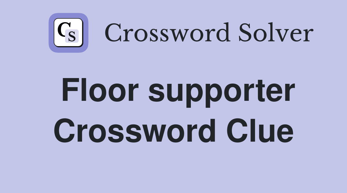 Floor supporter Crossword Clue