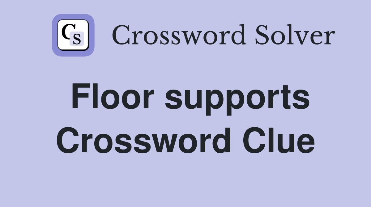 Floor supports Crossword Clue