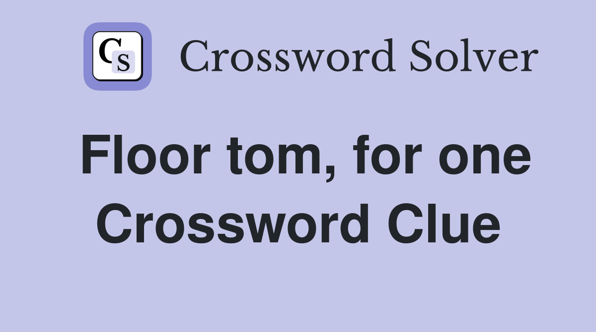 Floor tom, for one Crossword Clue