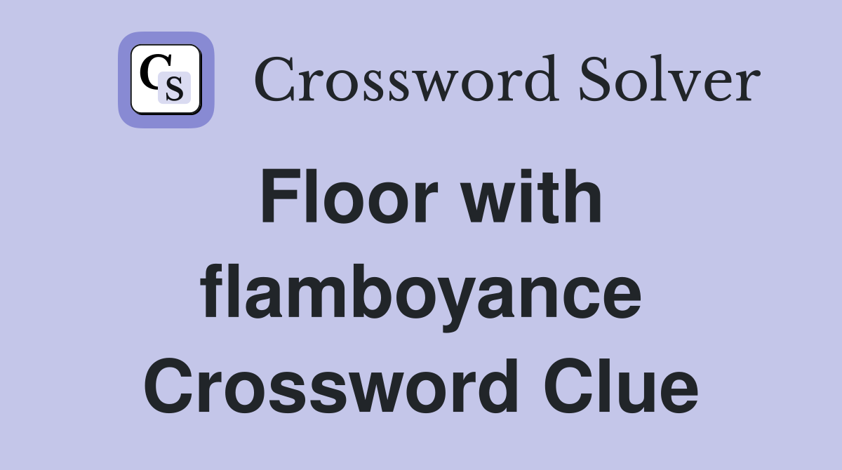 Floor with flamboyance Crossword Clue