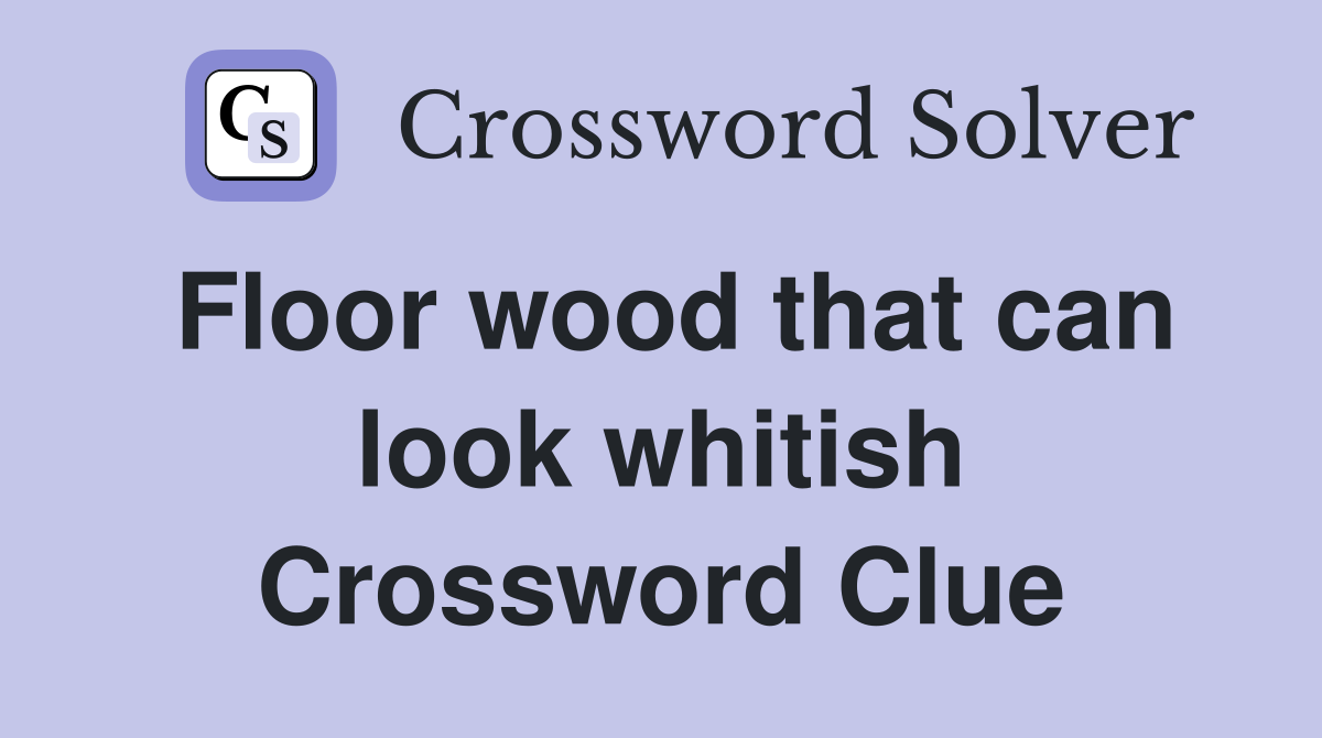 Floor wood that can look whitish Crossword Clue