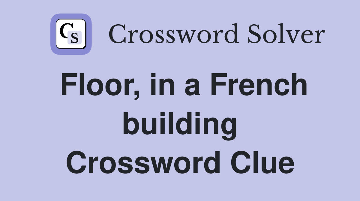 Floor, in a French building Crossword Clue