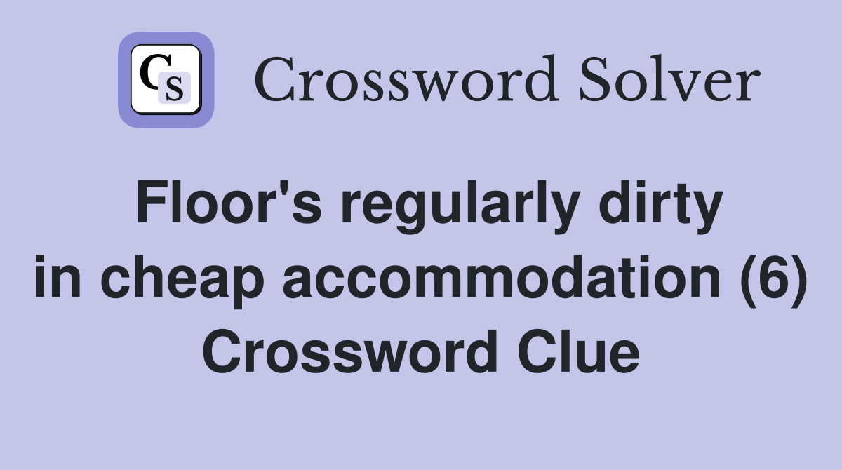 Floor's regularly dirty in cheap accommodation (6) Crossword Clue