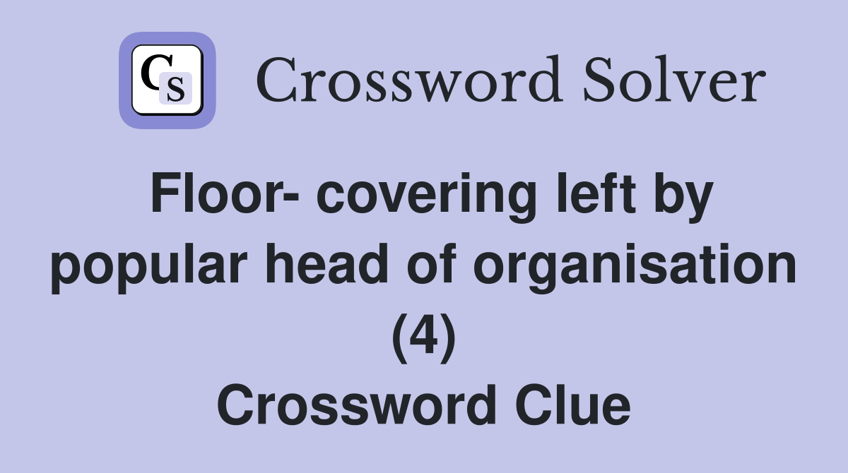 Floor- covering left by popular head of organisation (4) Crossword Clue
