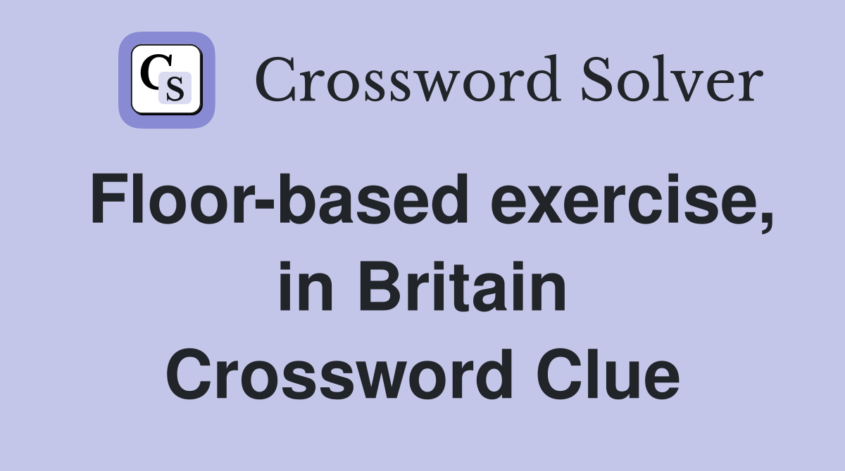 Floor-based exercise, in Britain Crossword Clue