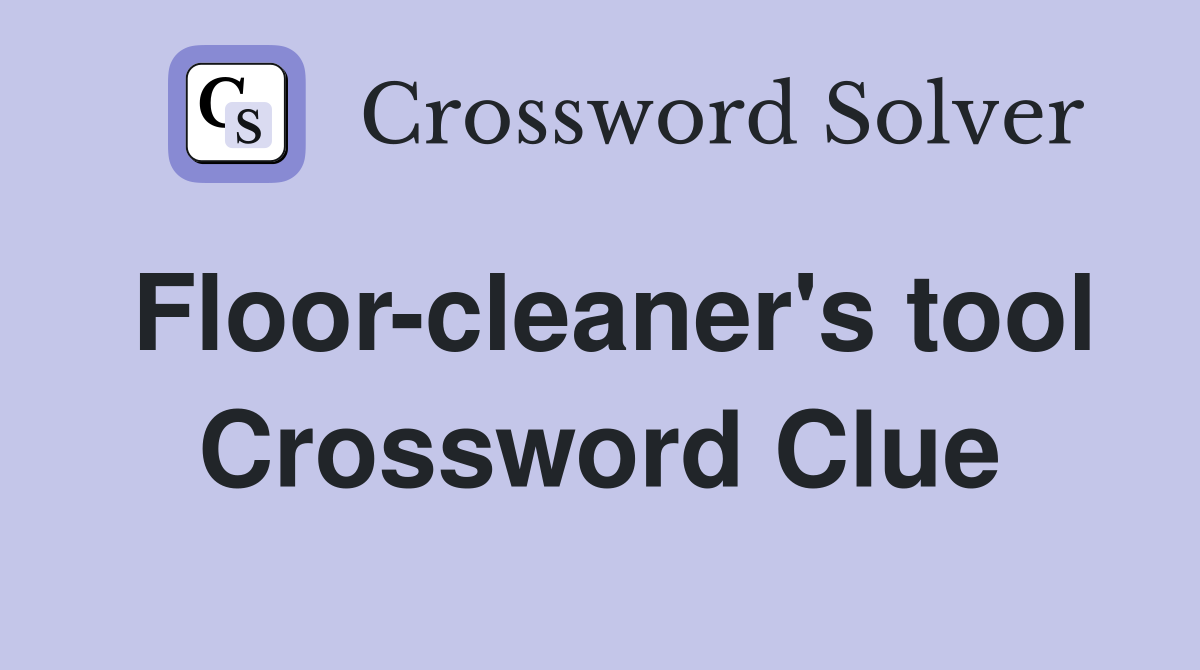 Floor-cleaner's tool Crossword Clue