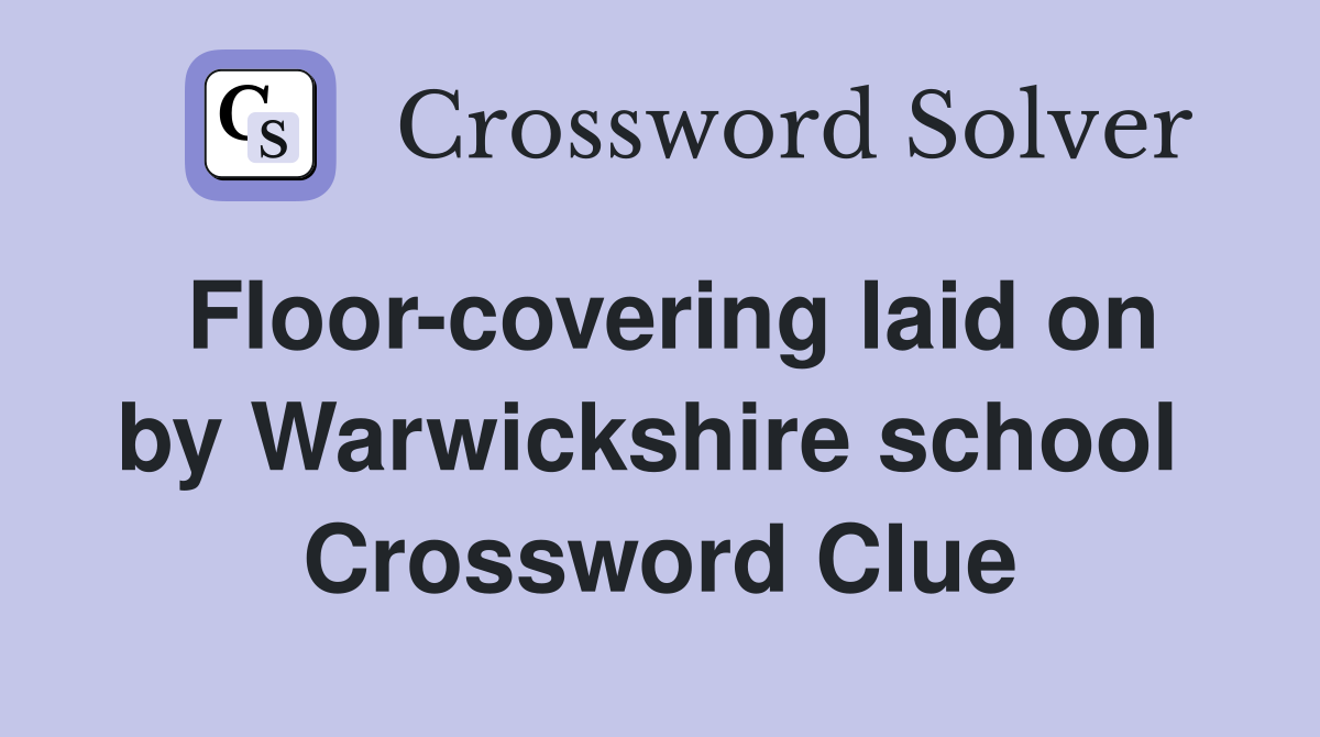Floor-covering laid on by Warwickshire school  Crossword Clue