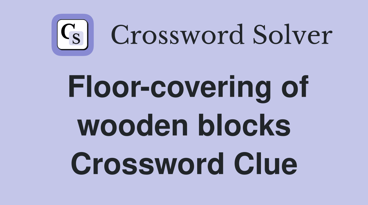 Floor-covering of wooden blocks Crossword Clue