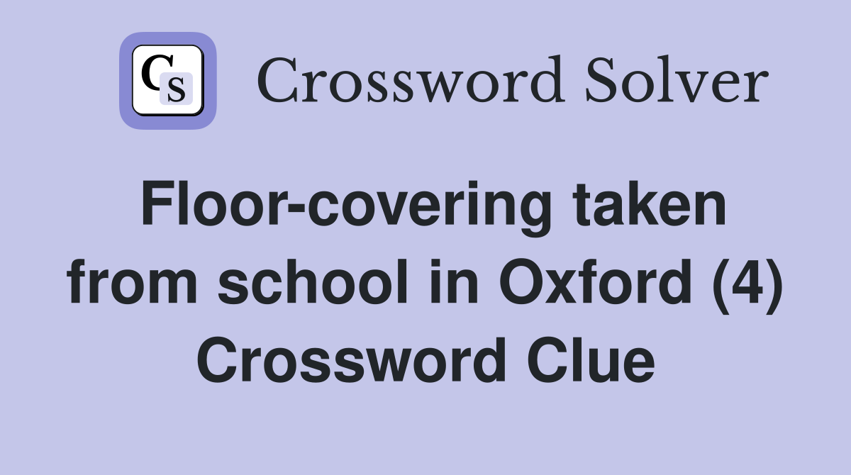 Floor-covering taken from school in Oxford (4) Crossword Clue