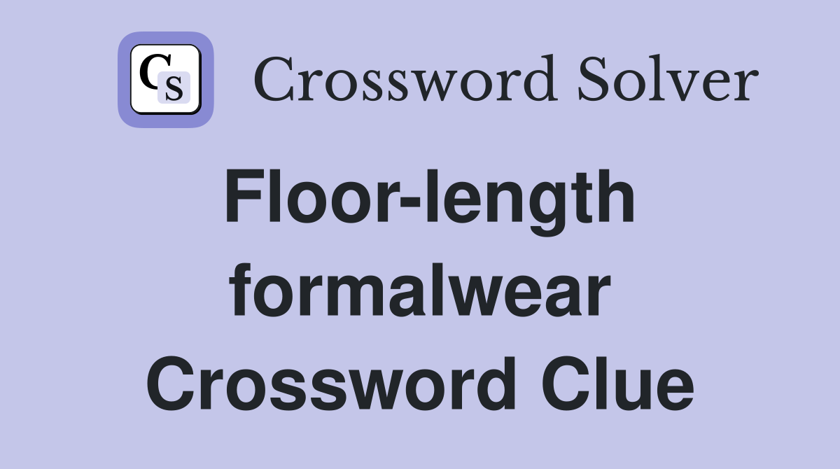 Floor-length formalwear Crossword Clue