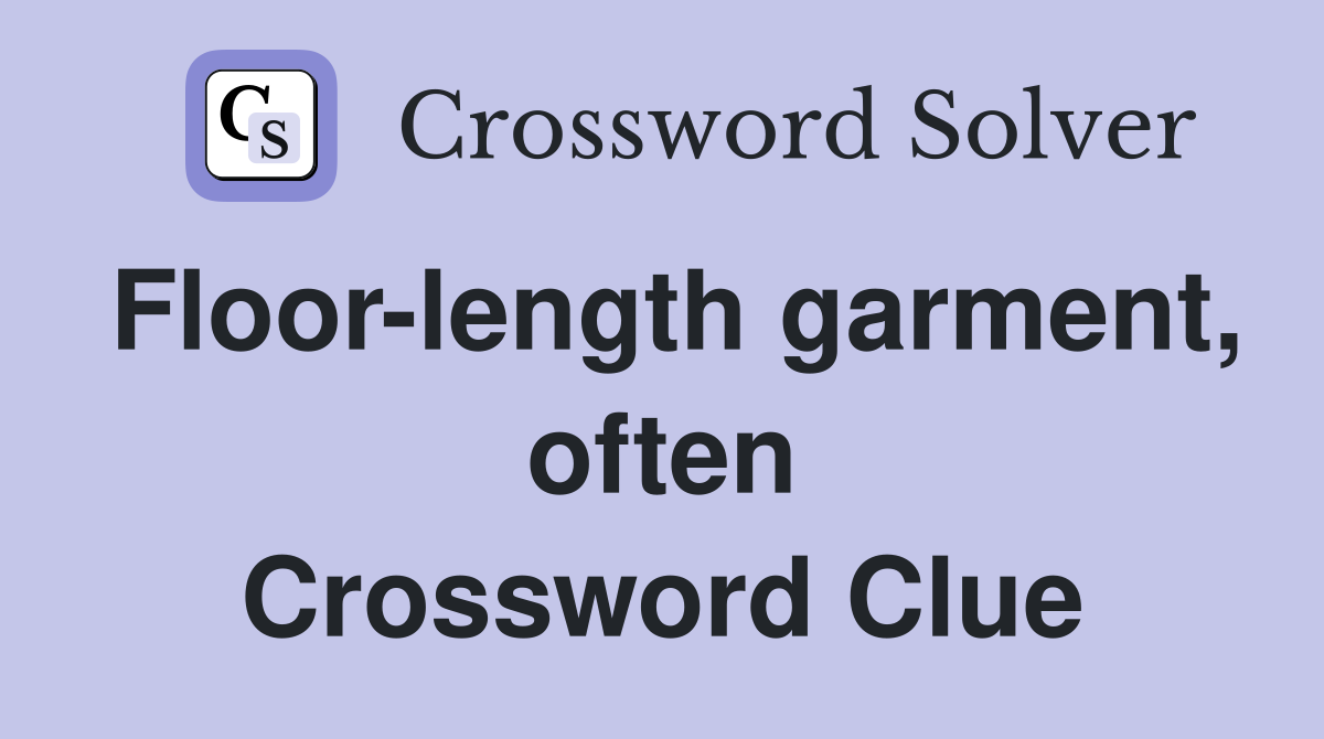 Floor-length garment, often Crossword Clue