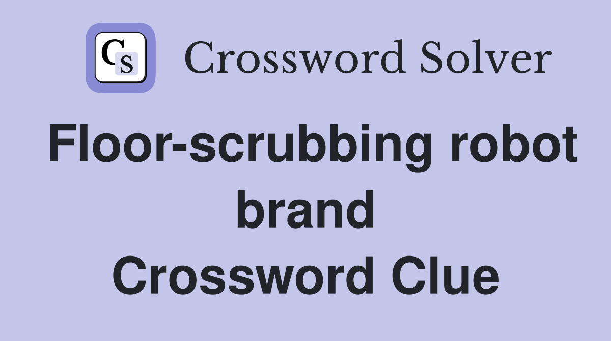 Floor-scrubbing robot brand Crossword Clue