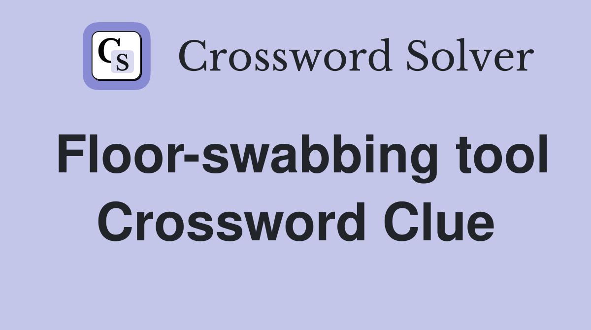 Floor-swabbing tool Crossword Clue