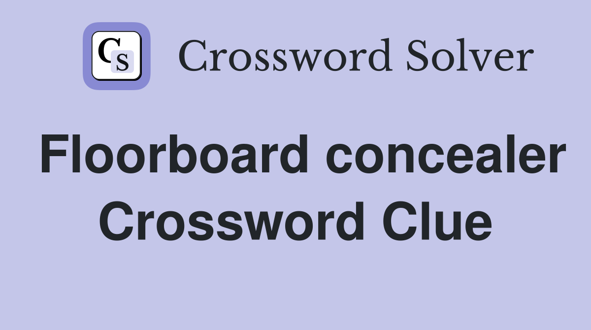 Floorboard concealer Crossword Clue
