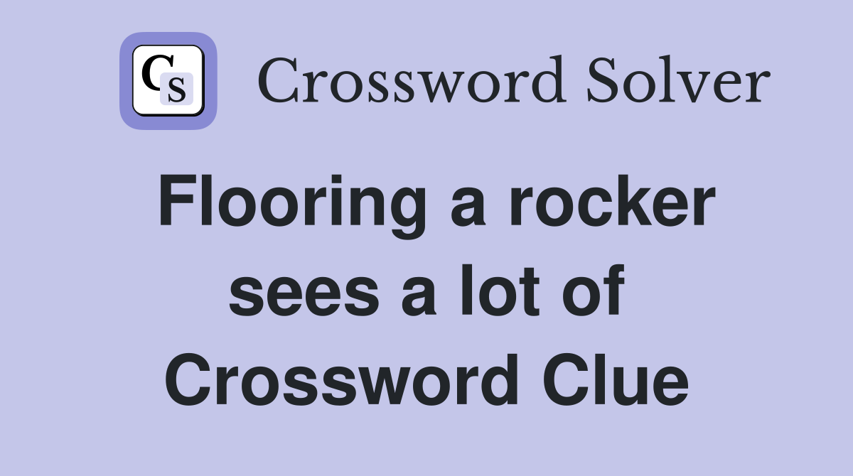 Flooring a rocker sees a lot of Crossword Clue