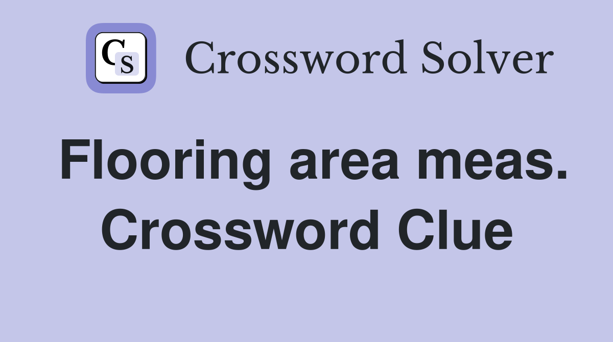 Flooring area meas. Crossword Clue