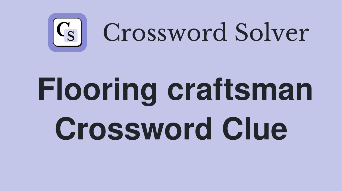 Flooring craftsman Crossword Clue