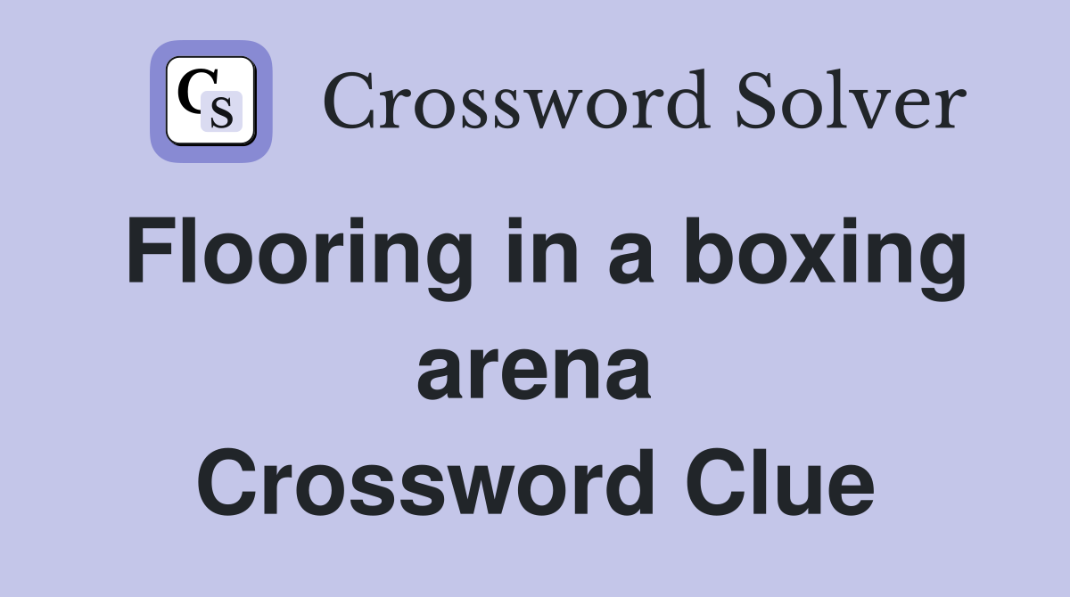 Flooring in a boxing arena Crossword Clue