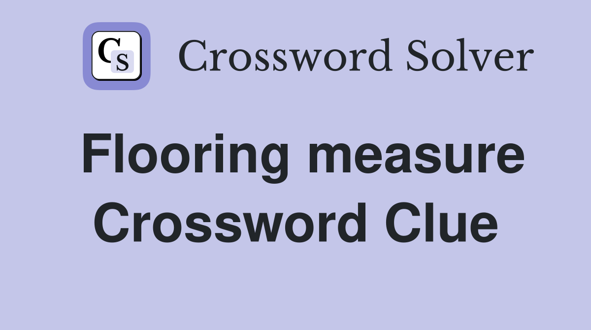 Flooring measure Crossword Clue