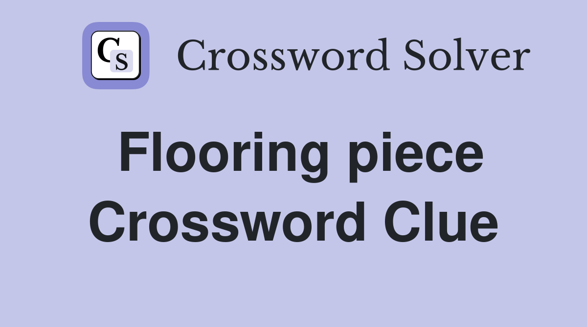 Flooring piece Crossword Clue