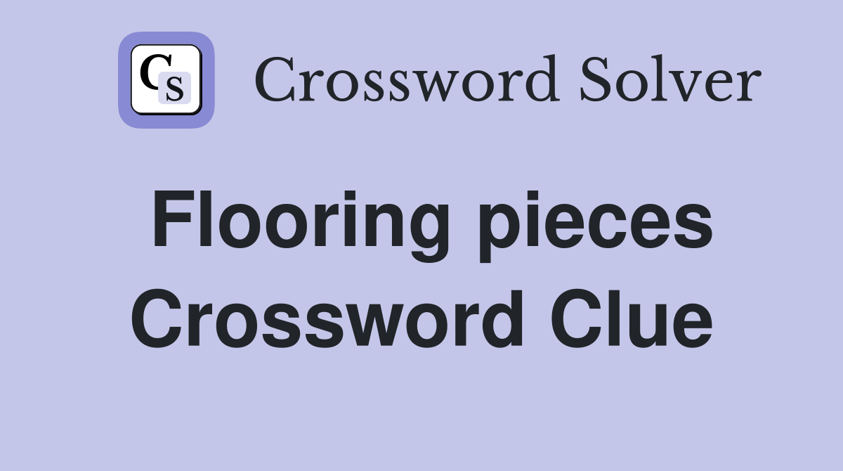 Flooring pieces Crossword Clue