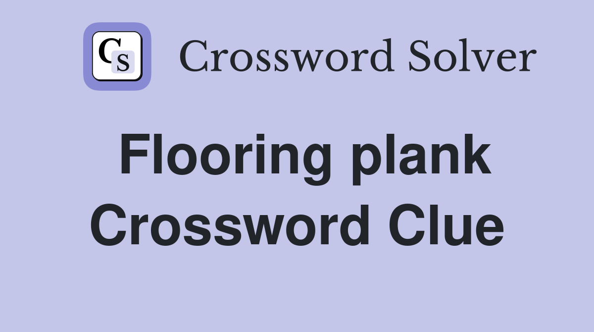 Flooring plank Crossword Clue