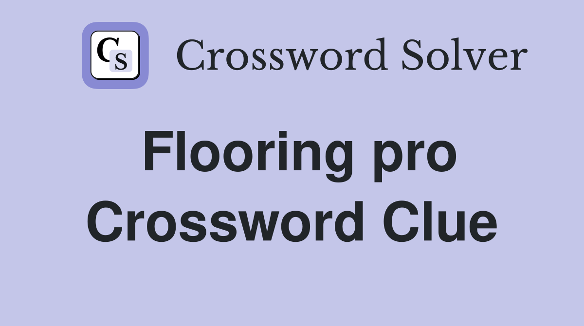 Flooring pro Crossword Clue