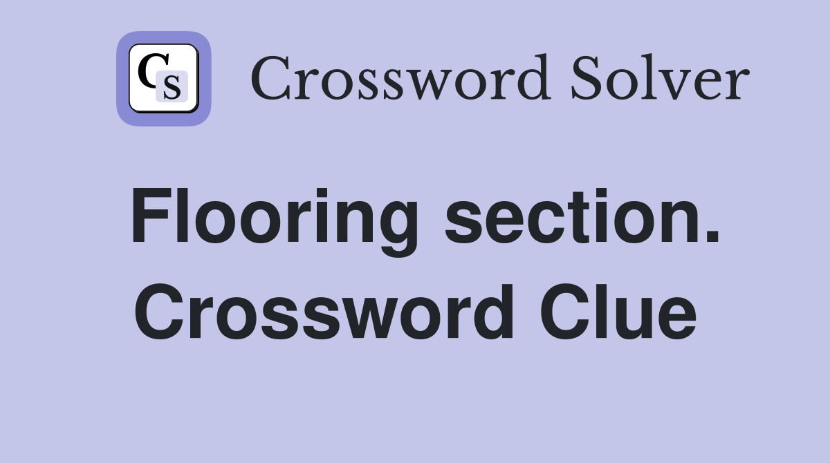 Flooring section. Crossword Clue