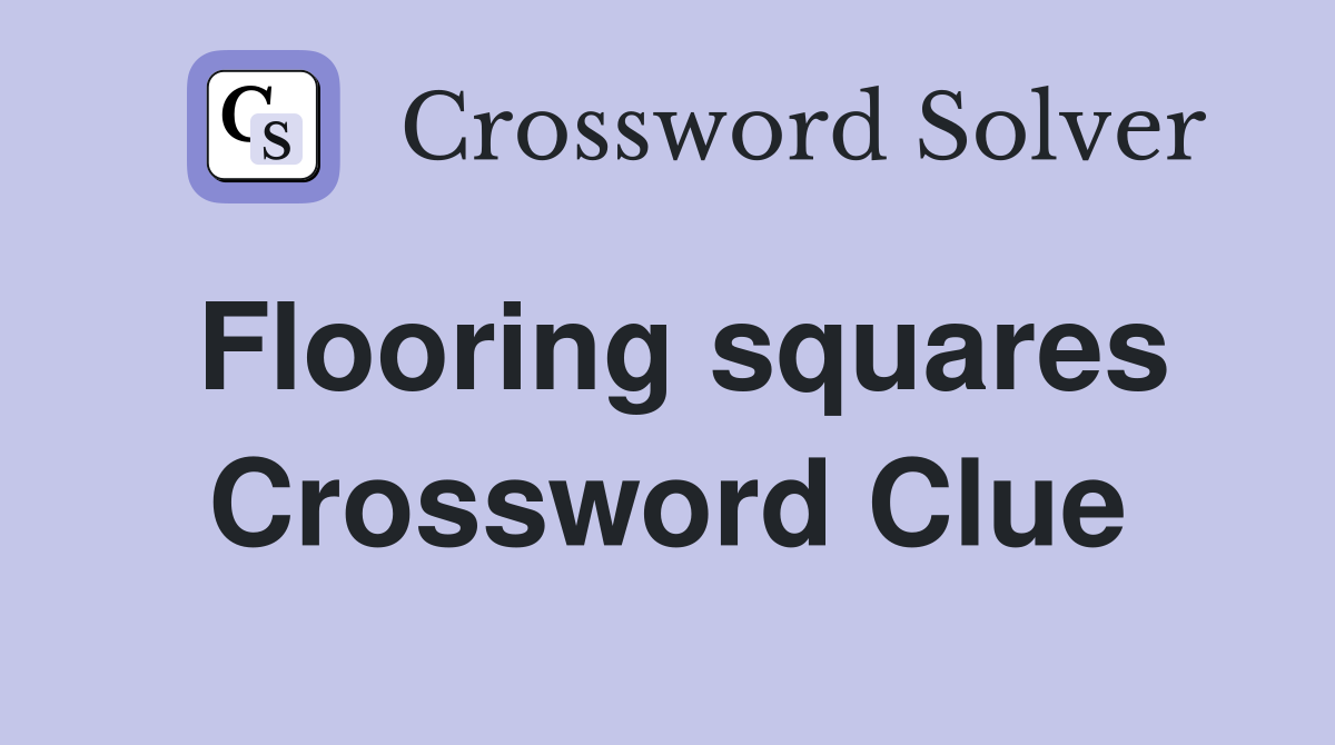 Flooring squares Crossword Clue