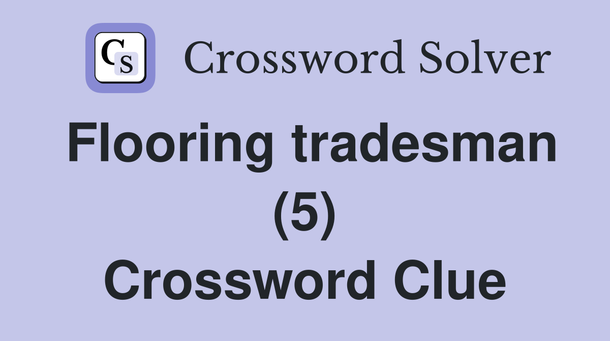 Flooring tradesman (5) Crossword Clue