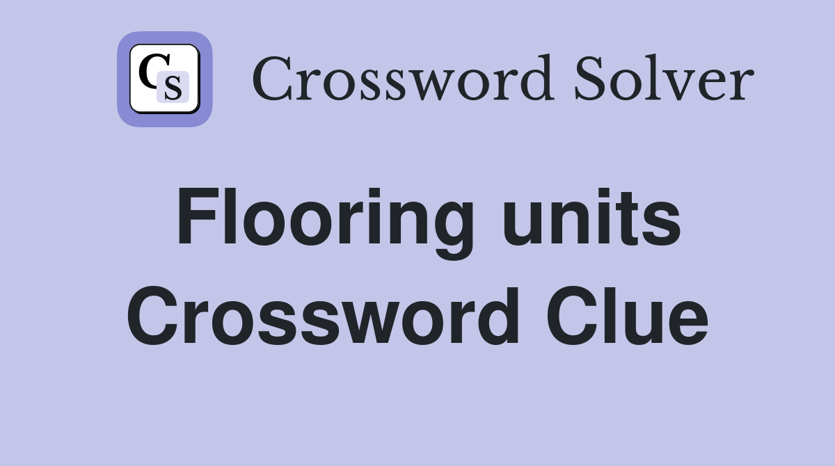 Flooring units Crossword Clue