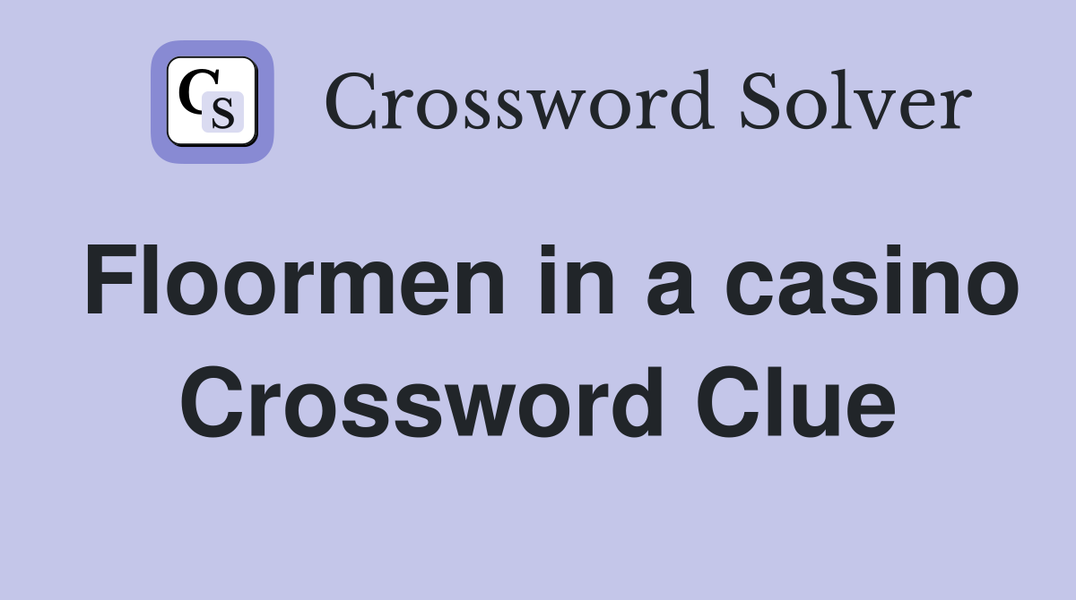 Floormen in a casino Crossword Clue