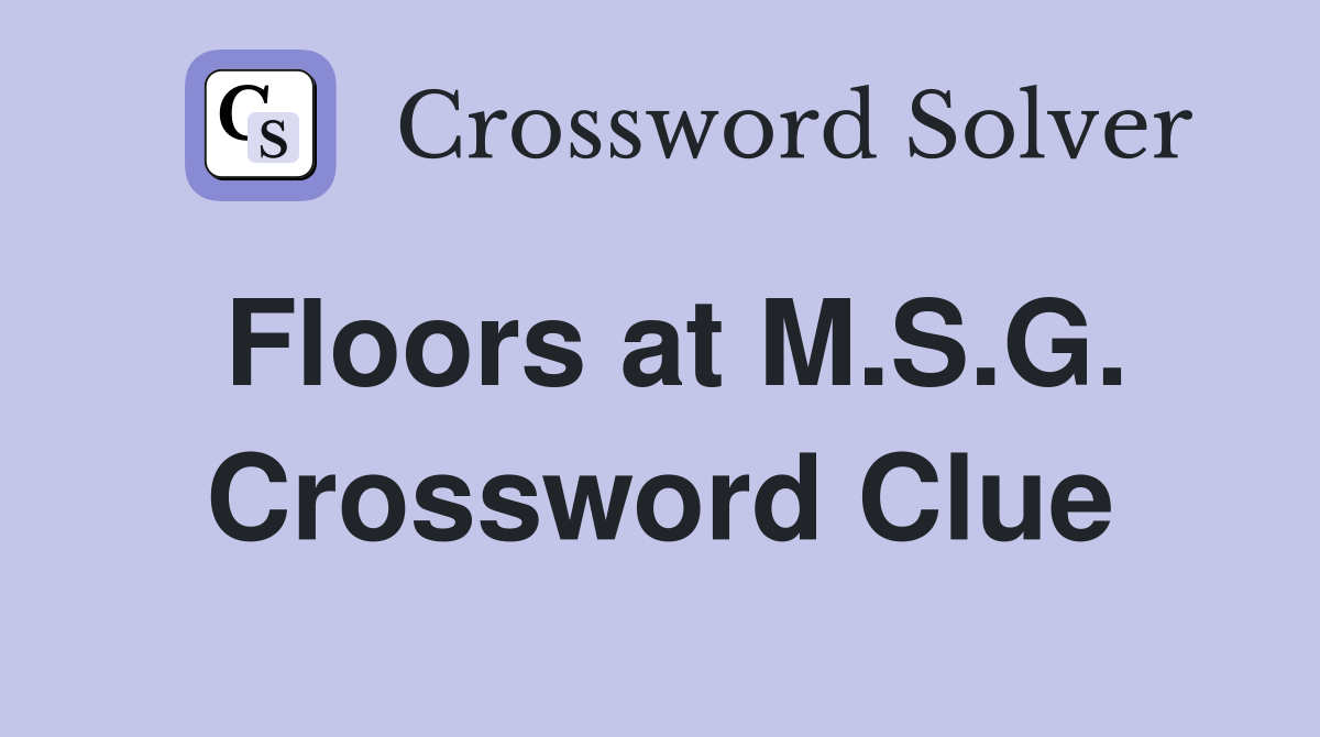 Floors at M.S.G. Crossword Clue