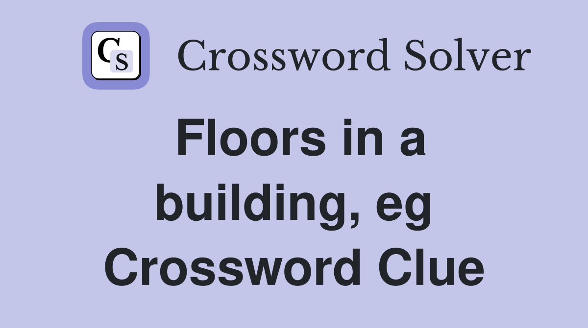 Floors in a building, eg Crossword Clue
